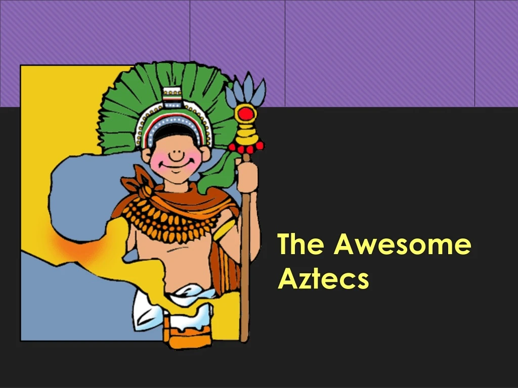 the awesome aztecs