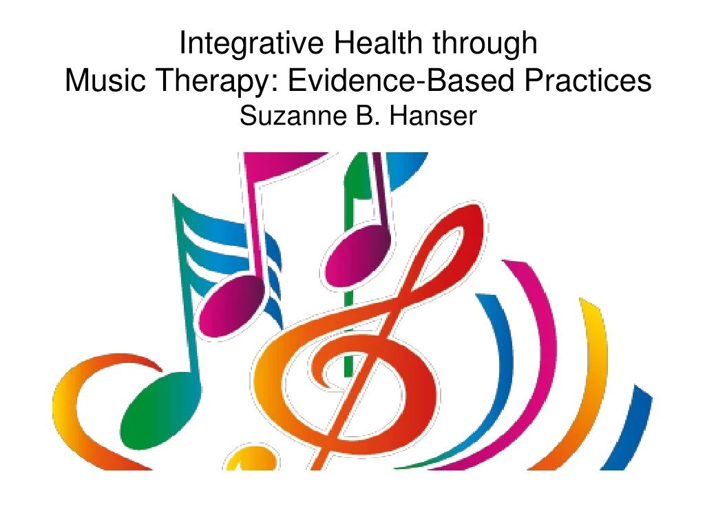 integrative health through music therapy evidence based practices suzanne b hanser