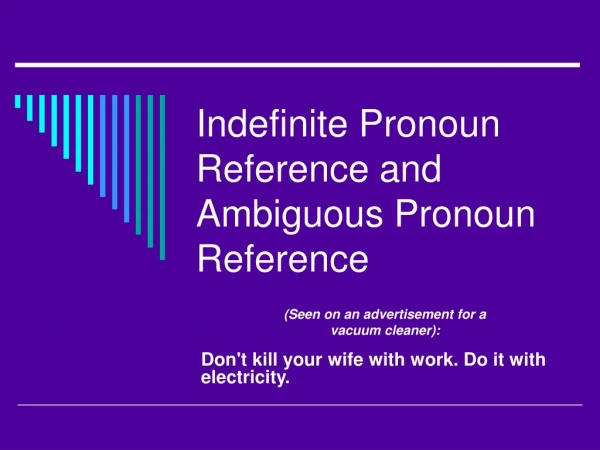 Indefinite Pronoun Reference and Ambiguous Pronoun Reference