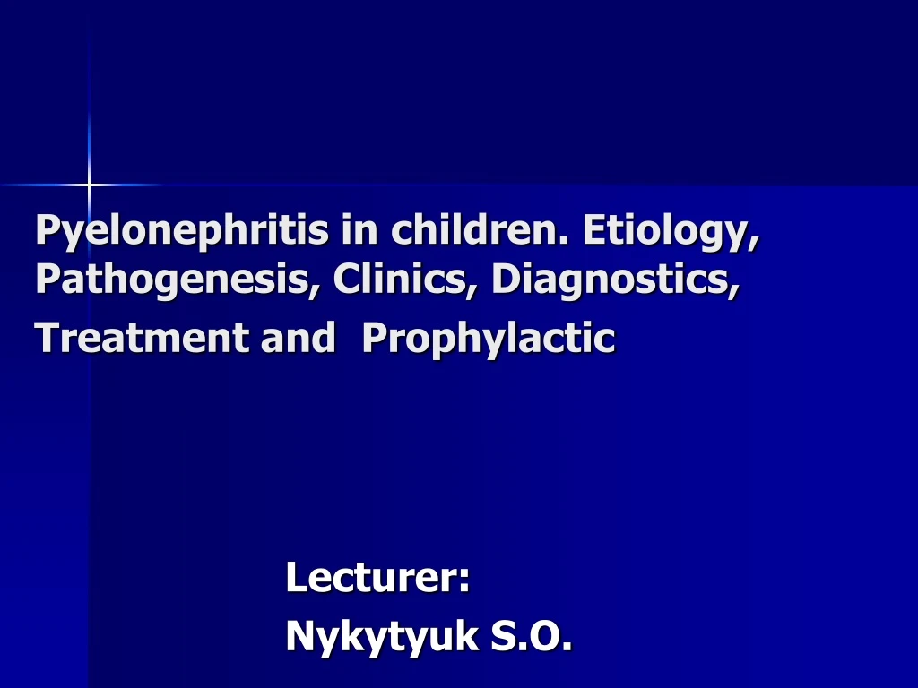 pyelonephritis in children etiology pathogenesis clinics diagnostics treatment and prophylactic