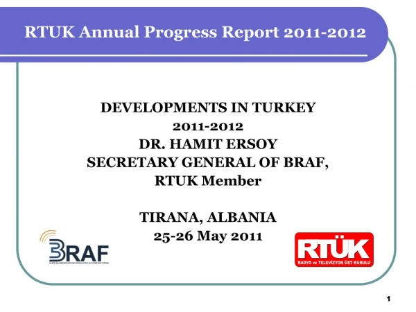 DEVELOPMENTS IN TURKEY 2011-2012 DR. HAMIT ERSOY SECRETARY GENERAL OF BRAF, RTUK Member