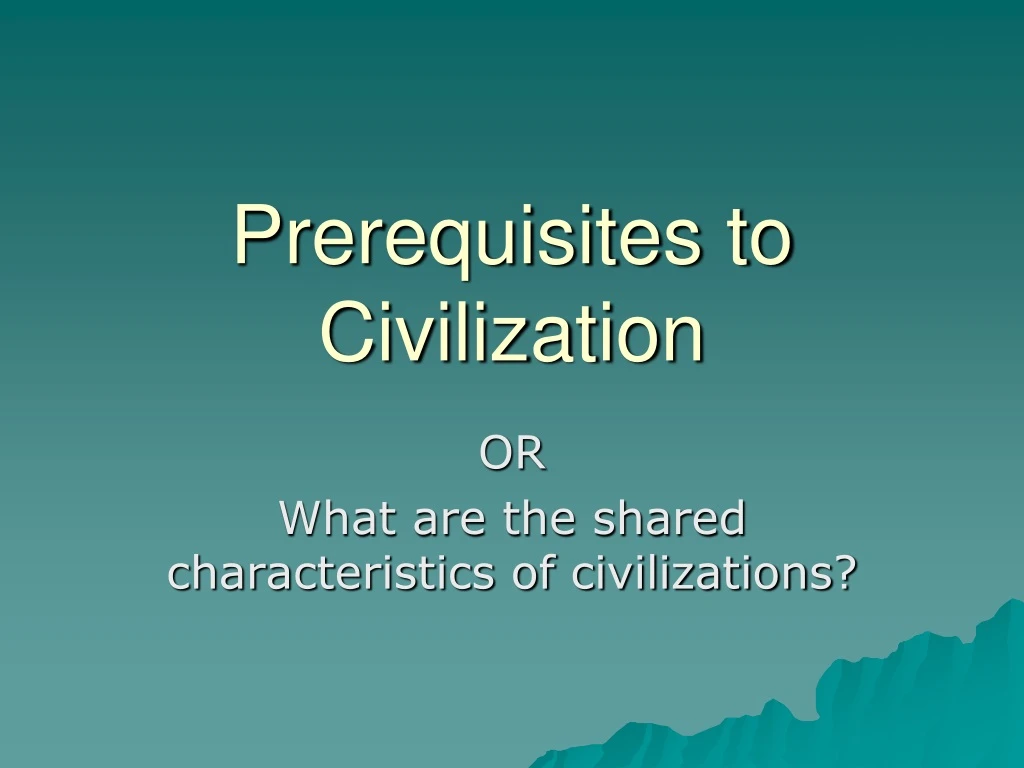 prerequisites to civilization