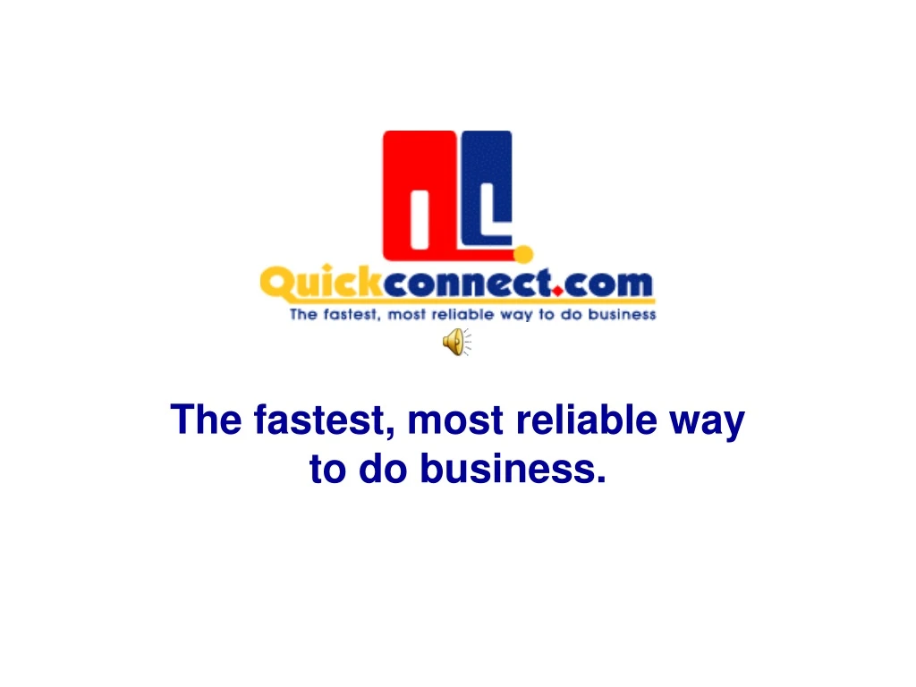 the fastest most reliable way to do business