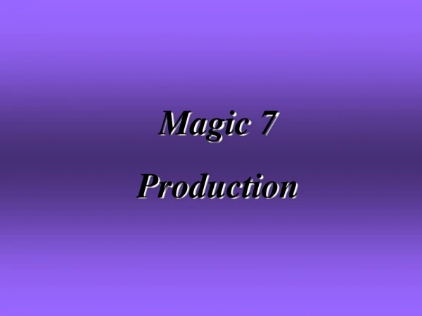 Magic 7 Production