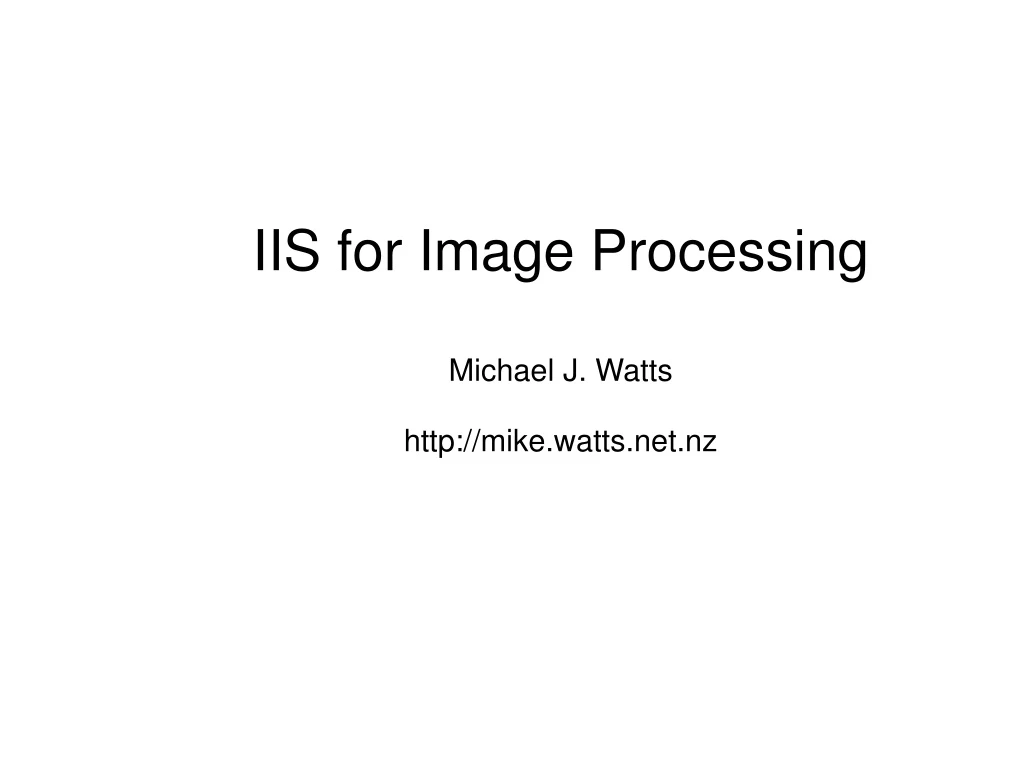 iis for image processing michael j watts http