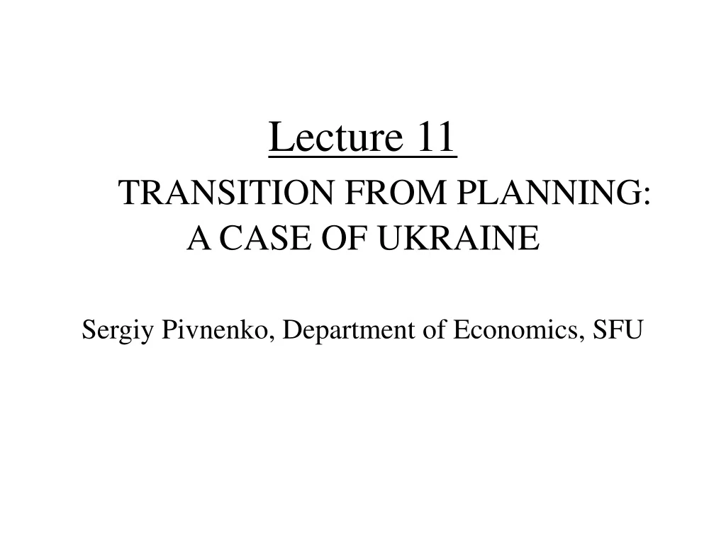 lecture 11 transition from planning a case of ukraine sergiy pivnenko department of economics sfu