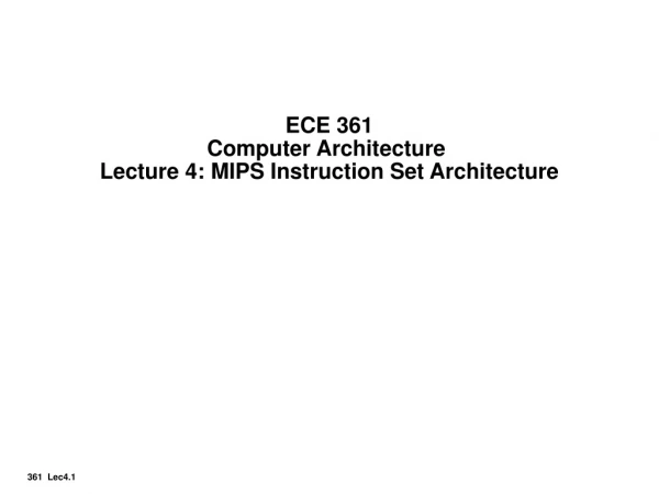 ECE 361 Computer Architecture Lecture 4: MIPS Instruction Set Architecture