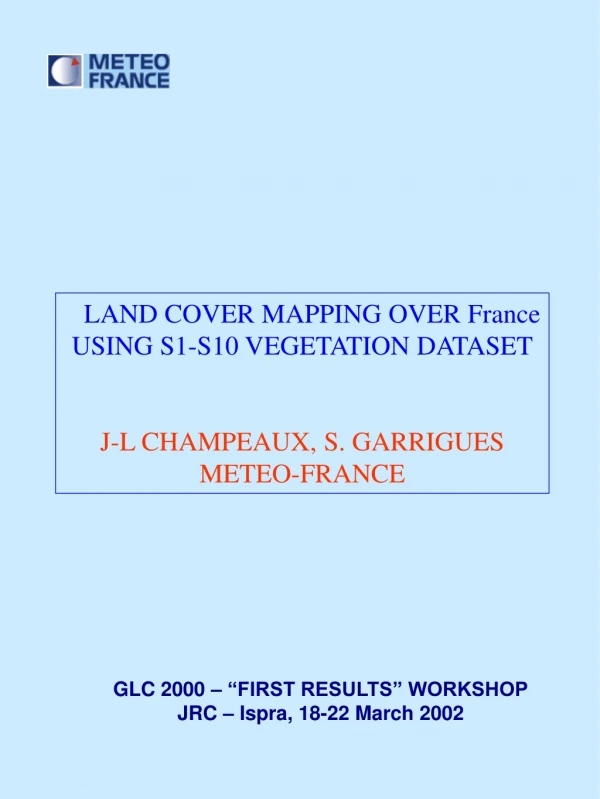 LAND COVER MAPPING OVER France USING S1-S10 VEGETATION DATASET J-L CHAMPEAUX, S. GARRIGUES