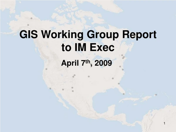 GIS Working Group Report to IM Exec