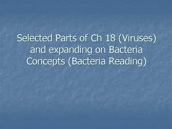 Selected Parts of Ch 18 Viruses and expanding on Bacteria Concepts Bacteria Reading