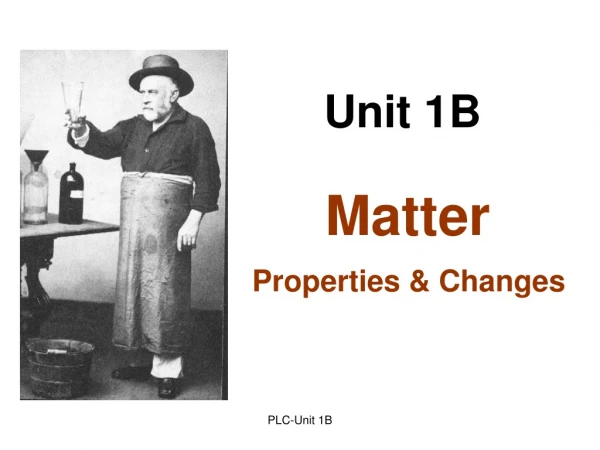 Unit 1B Matter Properties &amp; Changes