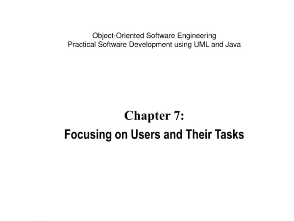 Chapter 7: Focusing on Users and Their Tasks