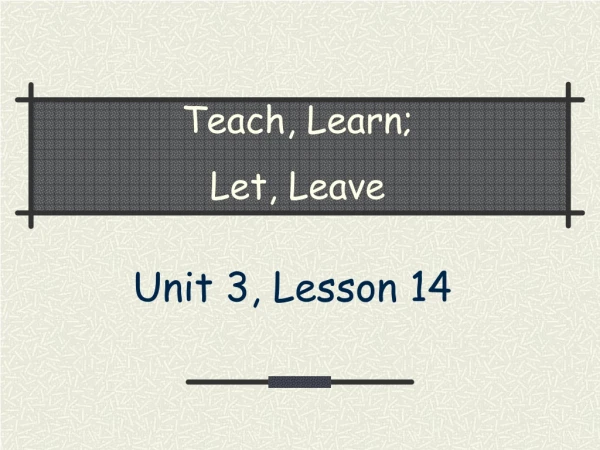 Teach, Learn; Let, Leave