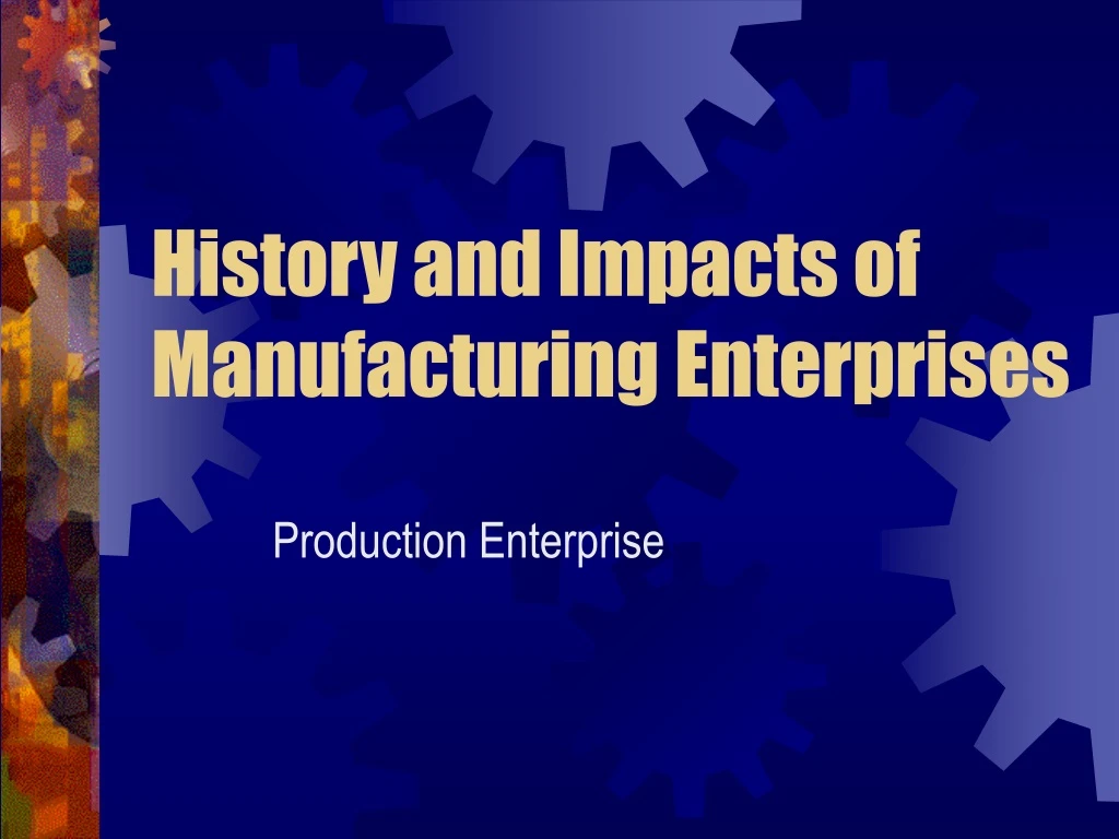 history and impacts of manufacturing enterprises