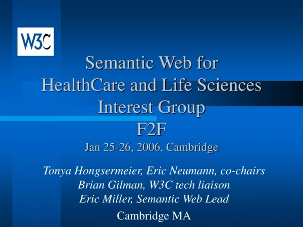 Semantic Web for HealthCare and Life Sciences Interest Group F2F Jan 25-26, 2006, Cambridge