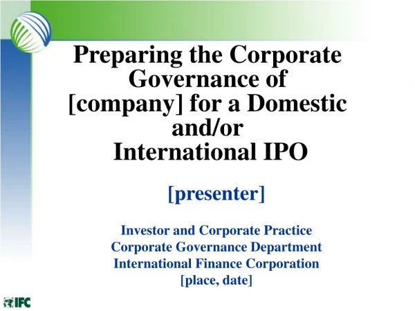 Preparing the Corporate Governance of [company] for a Domestic and/or International IPO