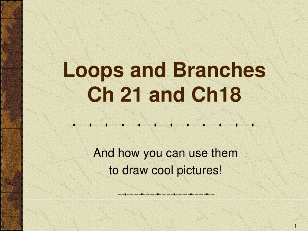 loops and branches ch 21 and ch18