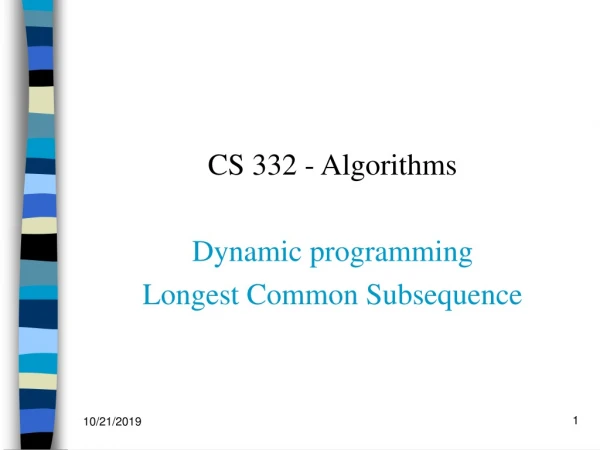 CS 332 - Algorithms Dynamic programming Longest Common Subsequence