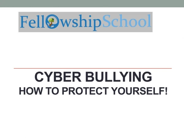 Cyber Bullying How to protect yourself!