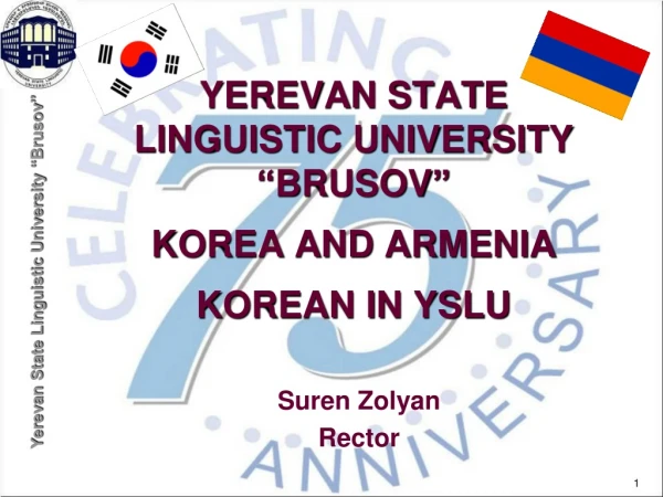 YEREVAN STATE LINGUISTIC UNIVERSITY “ BRUSOV ” KOREA AND ARMENIA KOREAN IN YSLU