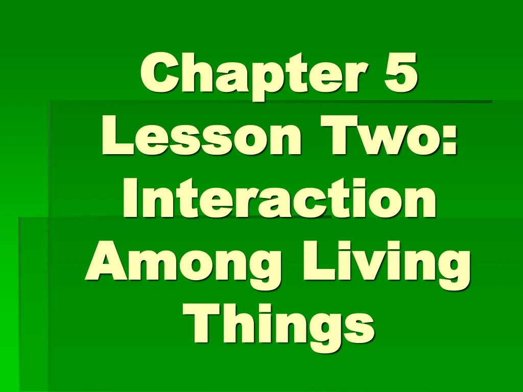 chapter 5 lesson two interaction among living things