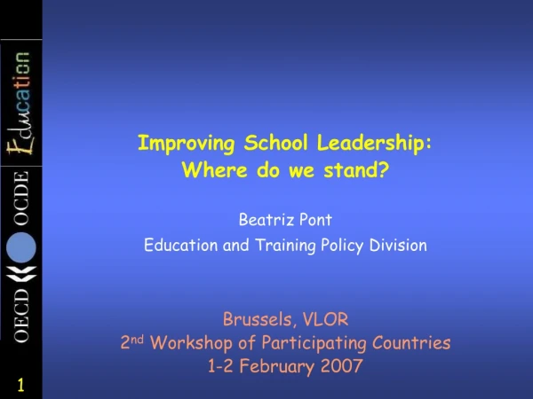 Improving School Leadership: Where do we stand? Beatriz Pont