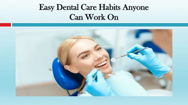 Easy Dental Care Habits Anyone Can Work On