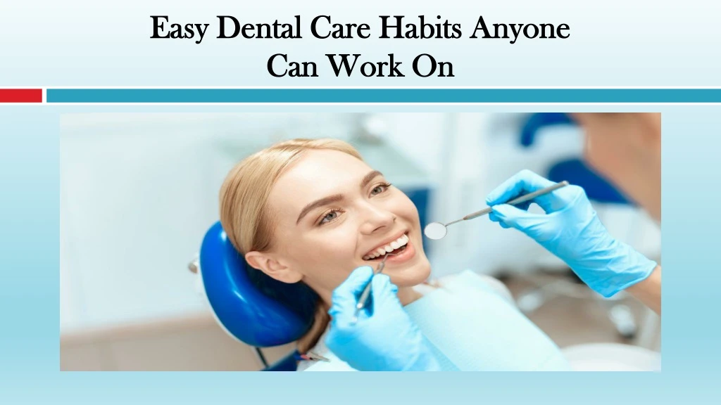 easy dental care habits anyone can work on
