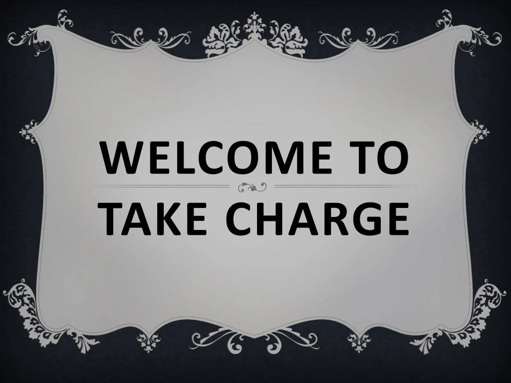 welcome to take charge