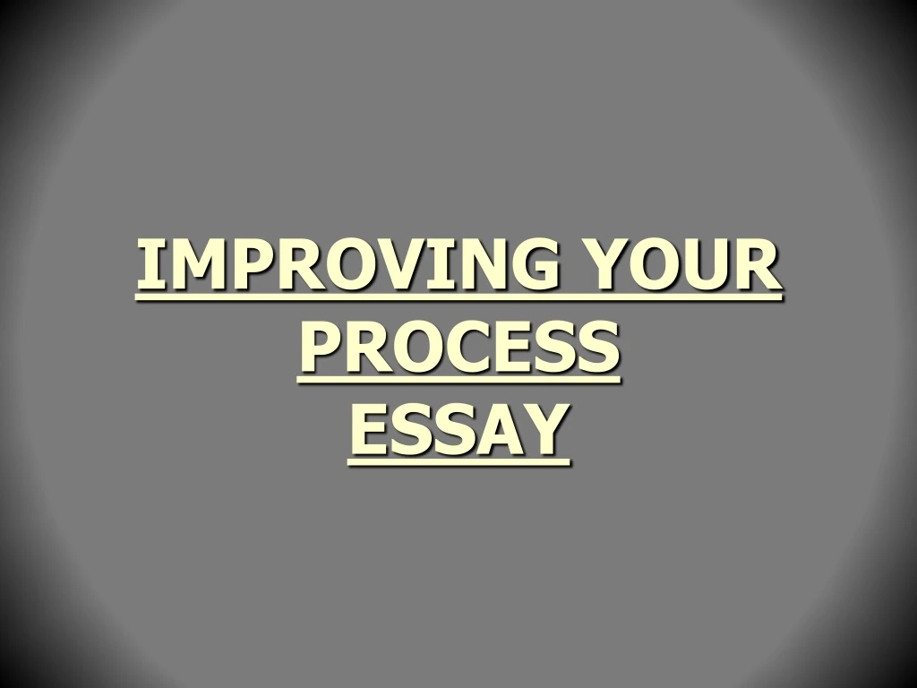 improving your process essay