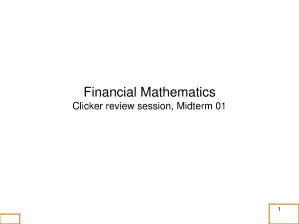 Financial Mathematics Clicker review session, Midterm 01