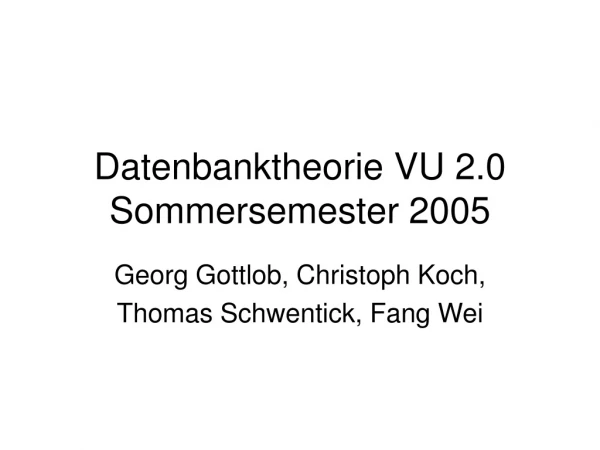 Datenbanktheorie VU 2.0 Sommersemester 2005