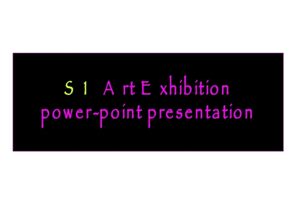 S1 Art Exhibition power-point presentation