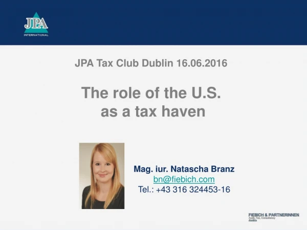 JPA Tax Club Dublin 16.06.2016 The role of the U.S. as a tax haven