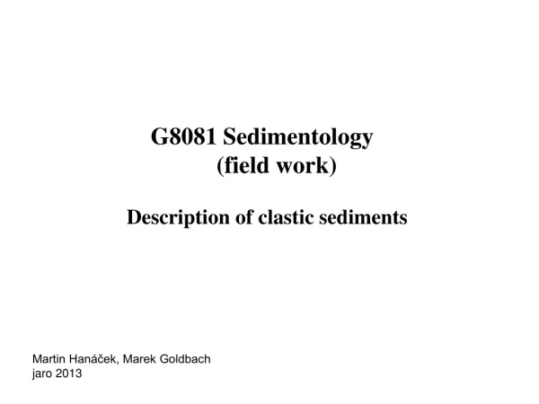 G8081 Sedimentology (field work) Description of clastic sediments