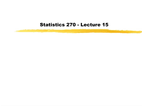 Statistics 270 - Lecture 15