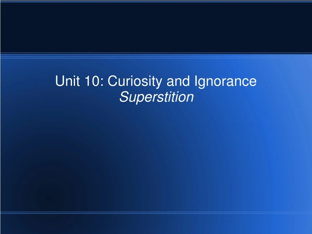 unit 10 curiosity and ignorance superstition