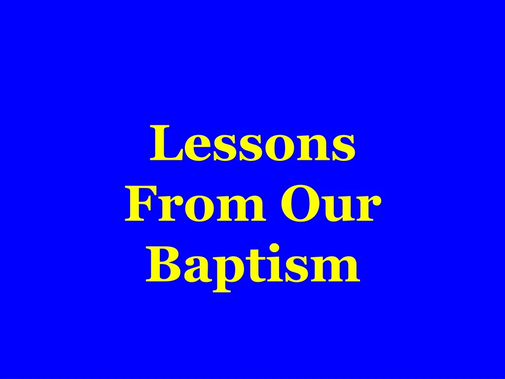 lessons from our baptism