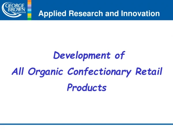 Development of All Organic Confectionary Retail Products