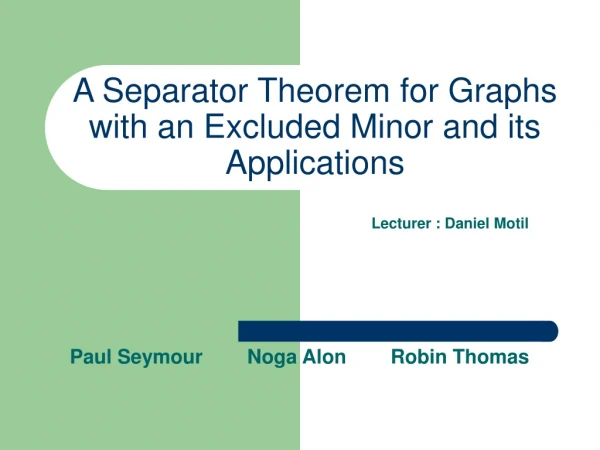 A Separator Theorem for Graphs with an Excluded Minor and its Applications