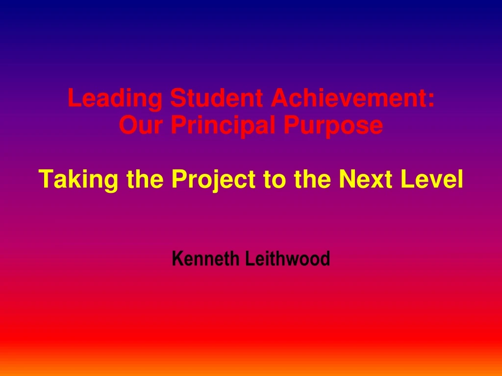 leading student achievement our principal purpose taking the project to the next level