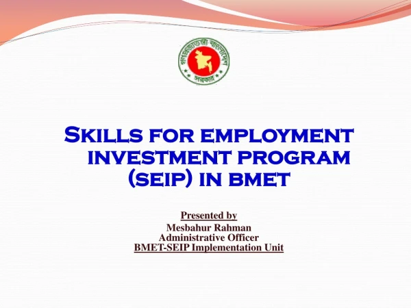 Skills for employment investment program ( seip ) in bmet Presented by Mesbahur Rahman