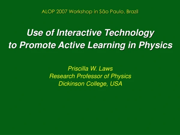 Use of Interactive Technology to Promote Active Learning in Physics Priscilla W. Laws