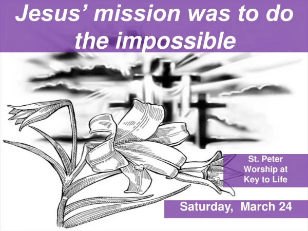 Jesus’ mission was to do the impossible