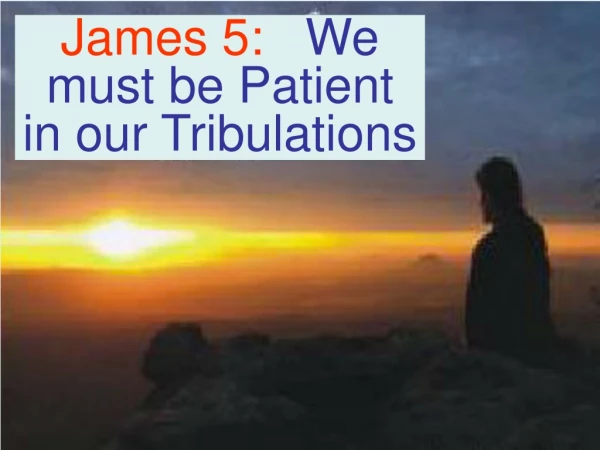 James 5: We must be Patient in our Tribulations