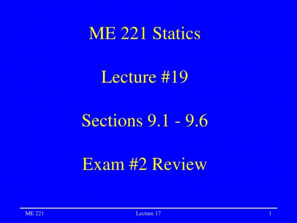 ME 221 Statics Lecture #19 Sections 9.1 - 9.6 Exam #2 Review