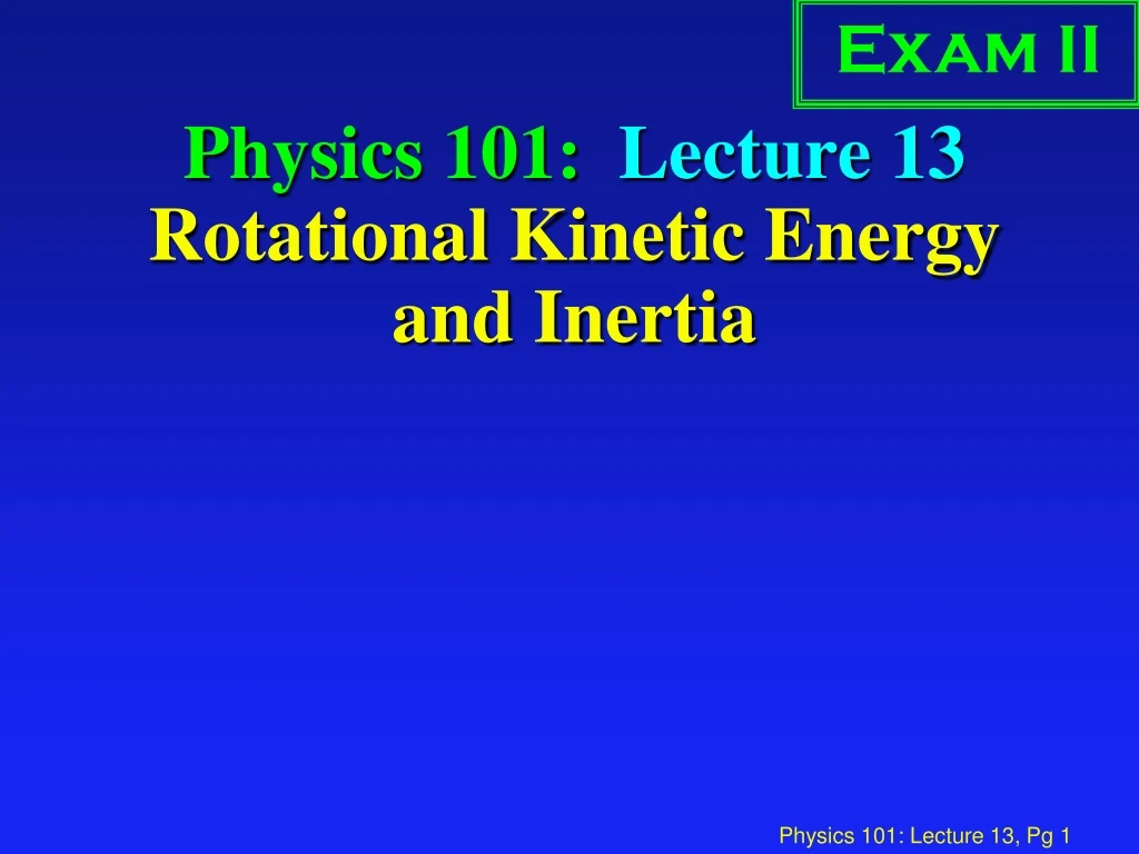 physics 101 lecture 13 rotational kinetic energy and inertia