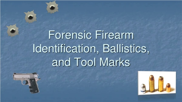 Forensic Firearm Identification, Ballistics, and Tool Marks
