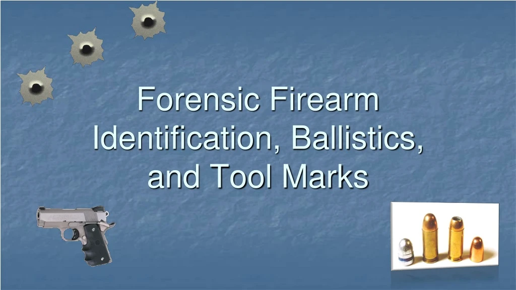 forensic firearm identification ballistics and tool marks