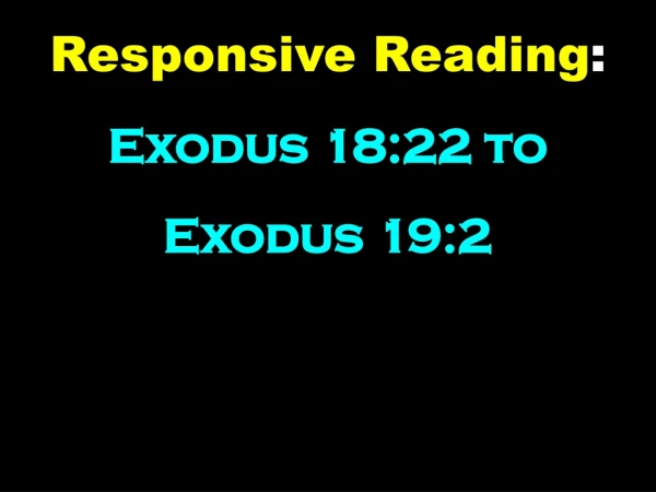 Responsive Reading : Exodus 18:22 to Exodus 19:2